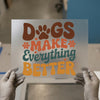 Dogs Make Everything Better | DTF Transfer Ready to Press | Retro Heat Transfer