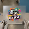 Have The Day You Deserve | DTF Transfer Ready to Press | Retro Burst Heat Transfer