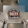 Football 'You Better Hit Somebody' | DTF Transfer Ready to Press | Sports Heat Transfer