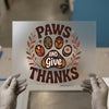 Paws and Give Thanks | DTF Transfer Ready to Press | Autumnal Heat Transfer