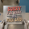 Sorry For What My Face Said | DTF Transfer Ready to Press | Sarcastic Heat Transfer
