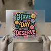 Have The Day You Deserve DTF Transfer Ready to Press | Retro Floral Heat Transfer