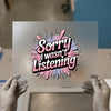 Sorry I Wasn't Listening | DTF Transfer Ready to Press | Playful Quote Heat Transfer