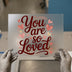 You Are So Loved | DTF Transfer Ready to Press | Romantic Script Heat Transfer