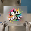 Be Real Not Perfect | DTF Transfer Ready to Press | Rainbow Splatter Heat Transfer