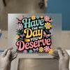 Have The Day You Deserve | DTF Transfer Ready to Press | Retro Floral Heat Transfer