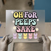 Oh For Peeps Sake DTF Transfer Ready to Press | Retro Easter Heat Transfer