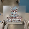 Grumpy Raccoon 'I Wasn't Made For Winter' | DTF Transfer Ready to Press | Humorous Heat Transfer