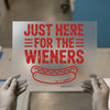Just Here For The Wieners DTF Transfer Ready to Press | Humorous Food Heat Transfer