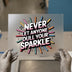 Never Let Anyone Dull Your Sparkle | DTF Transfer Ready to Press | Motivational Heat Transfer