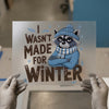 Grumpy Raccoon 'I Wasn't Made For Winter' | DTF Transfer Ready to Press | Cartoon Heat Transfer