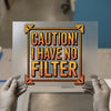 Caution I Have No Filter | DTF Transfer Ready to Press | Bold Text Heat Transfer