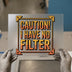 Caution I Have No Filter | DTF Transfer Ready to Press | Bold Text Heat Transfer