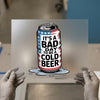 Bad Day Cold Beer | DTF Transfer Ready to Press | Humorous Heat Transfer