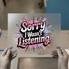Sorry I Wasn't Listening | DTF Transfer Ready to Press | Humorous Heat Transfer
