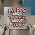 My Dog & I Talk Shit About You | DTF Transfer Ready to Press | Retro Fun Heat Transfer