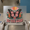 Be The Good Butterfly | DTF Transfer Ready to Press | Retro Floral Heat Transfer