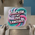 Sarcasm Is My Love Language | DTF Transfer Ready to Press | Bold Text Heat Transfer