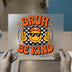 Bruh Be Kind Smiley | DTF Transfer Ready to Press | Retro Heat Transfer